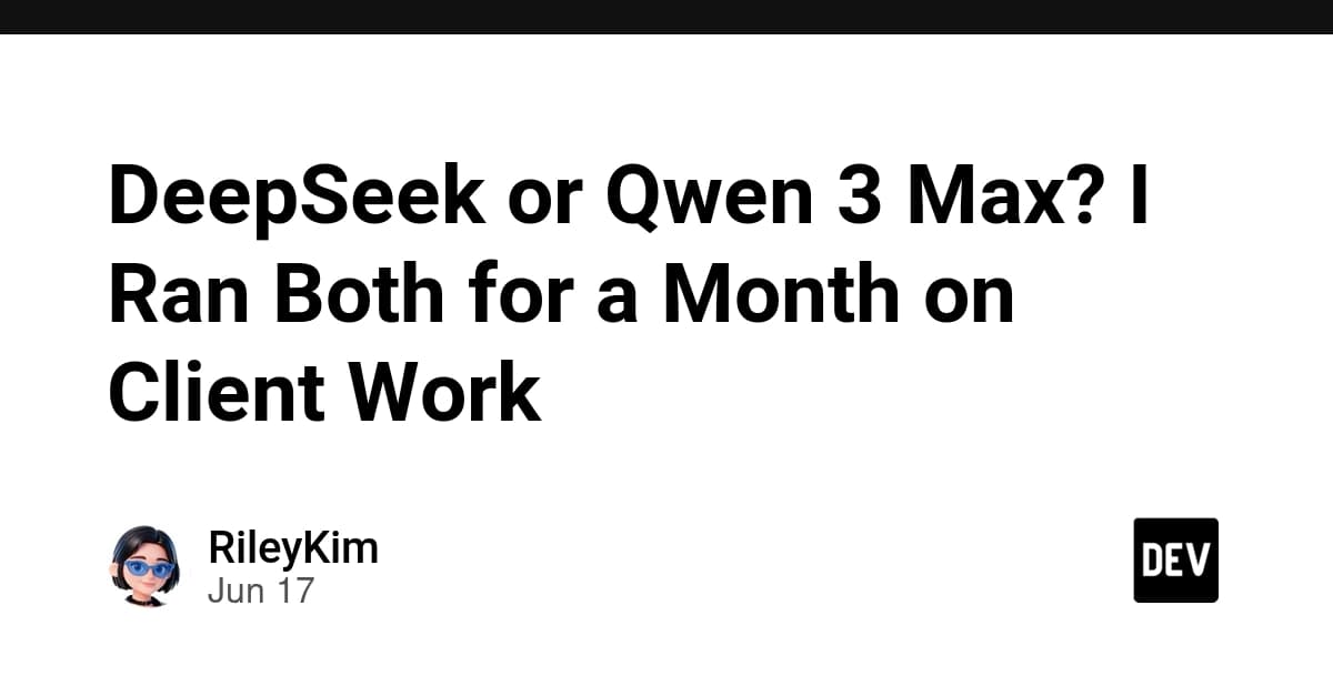 DeepSeek mi Qwen 3 Max mi? Müşteri Projelerinde Bir Aylık Deneyim ve Öğrenilenler