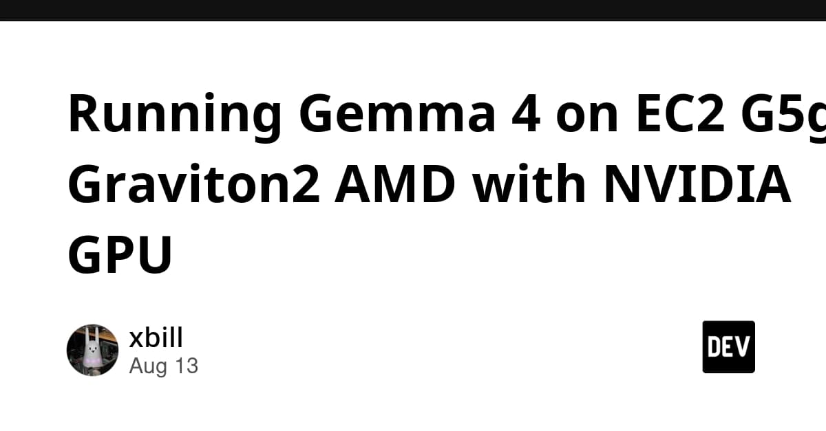 EC2 G5g Üzerinde Gemma 4 Çalıştırma: Graviton2 ve NVIDIA GPU Entegrasyonu