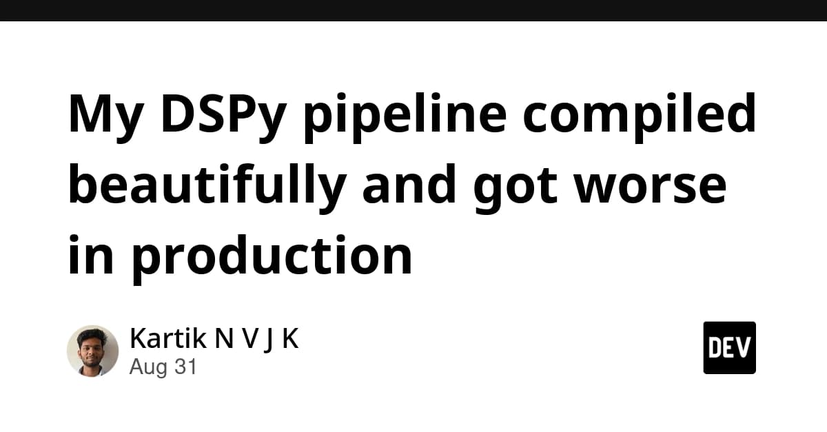 DSPy Hattım Kusursuz Derlendi Ama Üretimde Kötüleşti