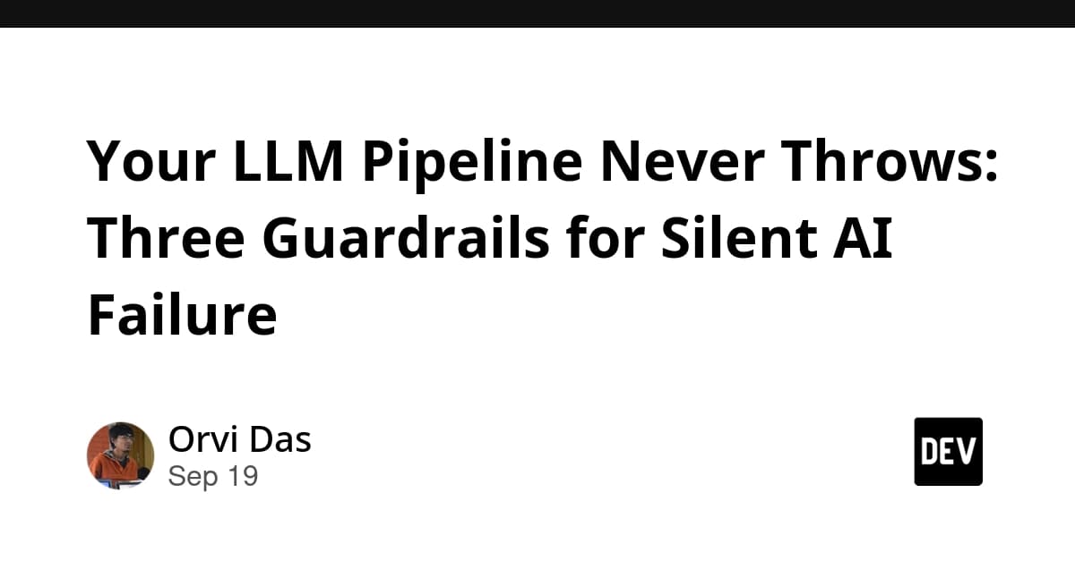 LLM Pipeline'ınız Asla Hata Fırlatmaz: Sessiz Yapay Zekâ Arızalarına Karşı Korkuluklar