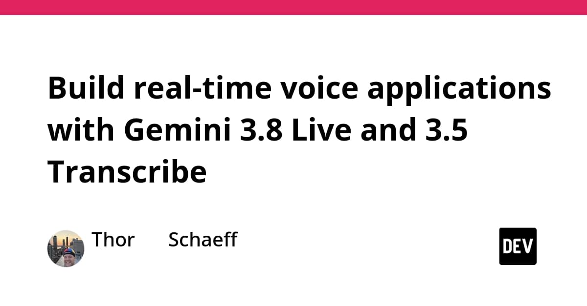 Gemini 3.8 Live ve 3.5 Transcribe ile Gerçek Zamanlı Ses Uygulamaları Geliştirin