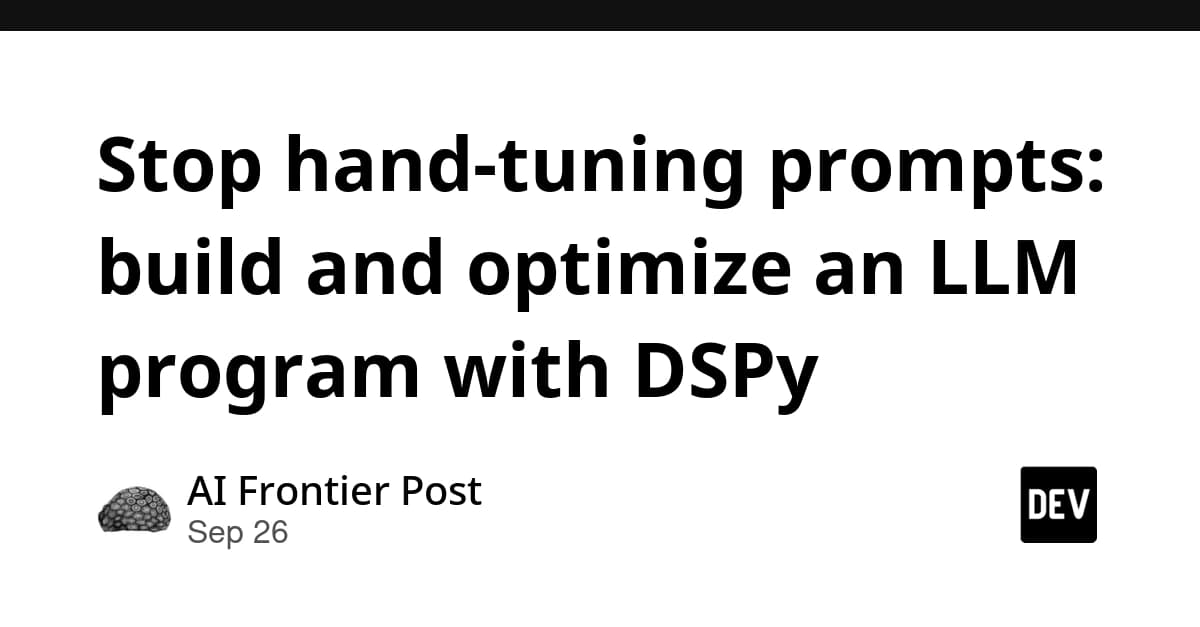 Elle Prompt Ayarlamayı Bırakın: DSPy ile Bir LLM Programı Geliştirin ve Optimize Edin